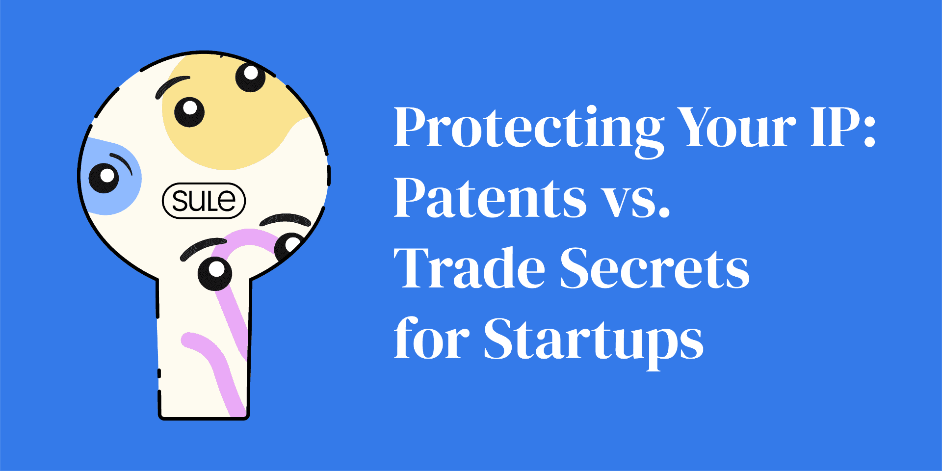 Protecting Your IP: Patents vs. Trade Secrets for Startups